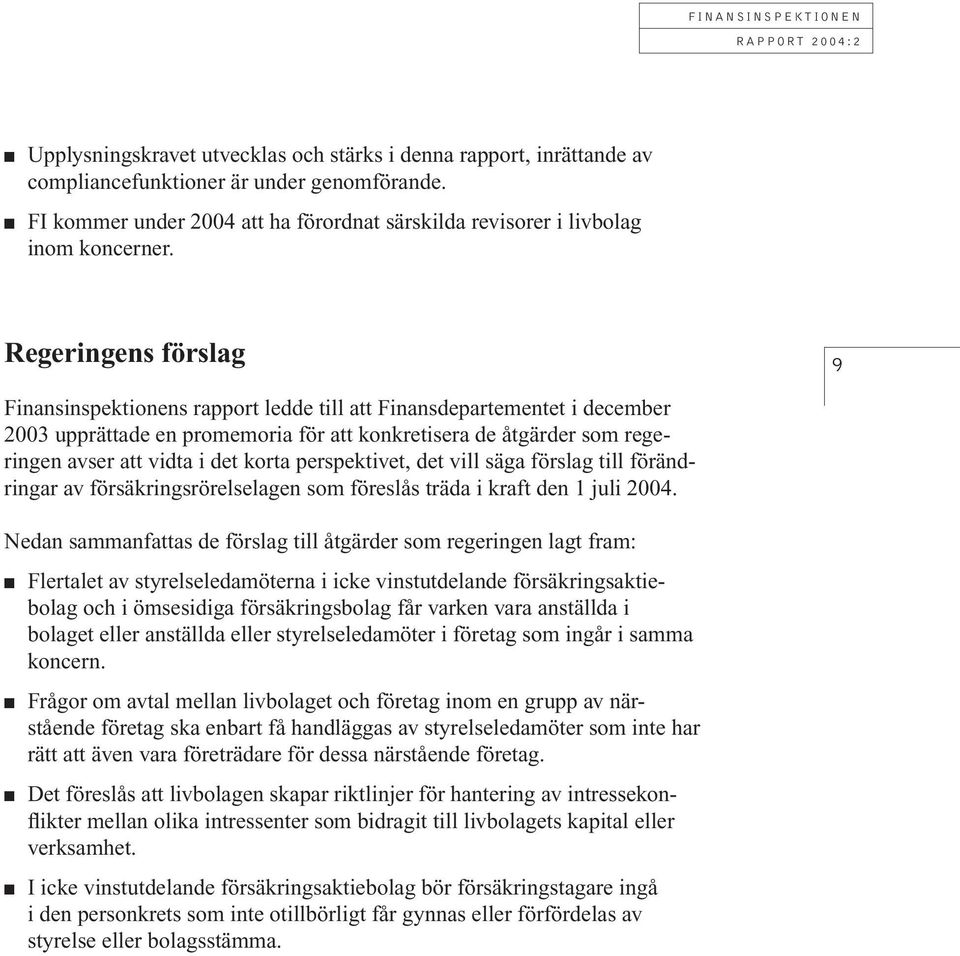 korta perspektivet, det vill säga förslag till förändringar av försäkringsrörelselagen som föreslås träda i kraft den 1 juli 2004.