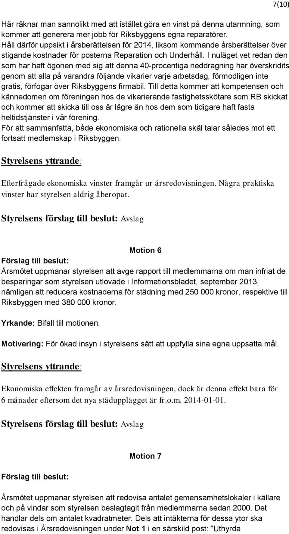 I nuläget vet redan den som har haft ögonen med sig att denna 40-procentiga neddragning har överskridits genom att alla på varandra följande vikarier varje arbetsdag, förmodligen inte gratis,