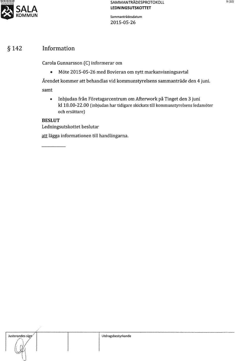 . SALA LEDNINGSUTSKOTIET 9 (10) 142 Information Carola Gunnarsson (C) informerar om Möte med Bovieran om nytt markanvisningsavtal