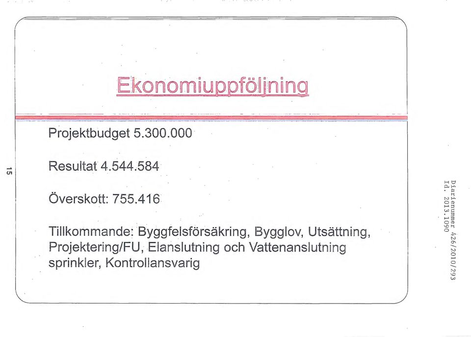 Tillkommande: s:yggf~lsförsäkring, Bygg lov, Utsättning, Projektering/FU;.