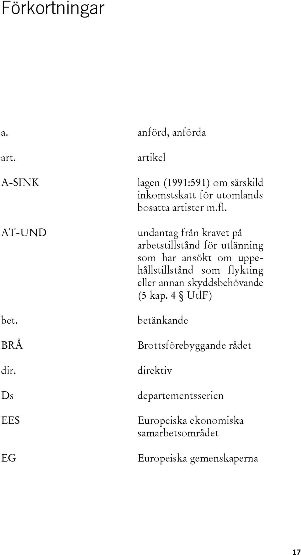 undantag från kravet på arbetstillstånd för utlänning som har ansökt om uppehållstillstånd som flykting eller