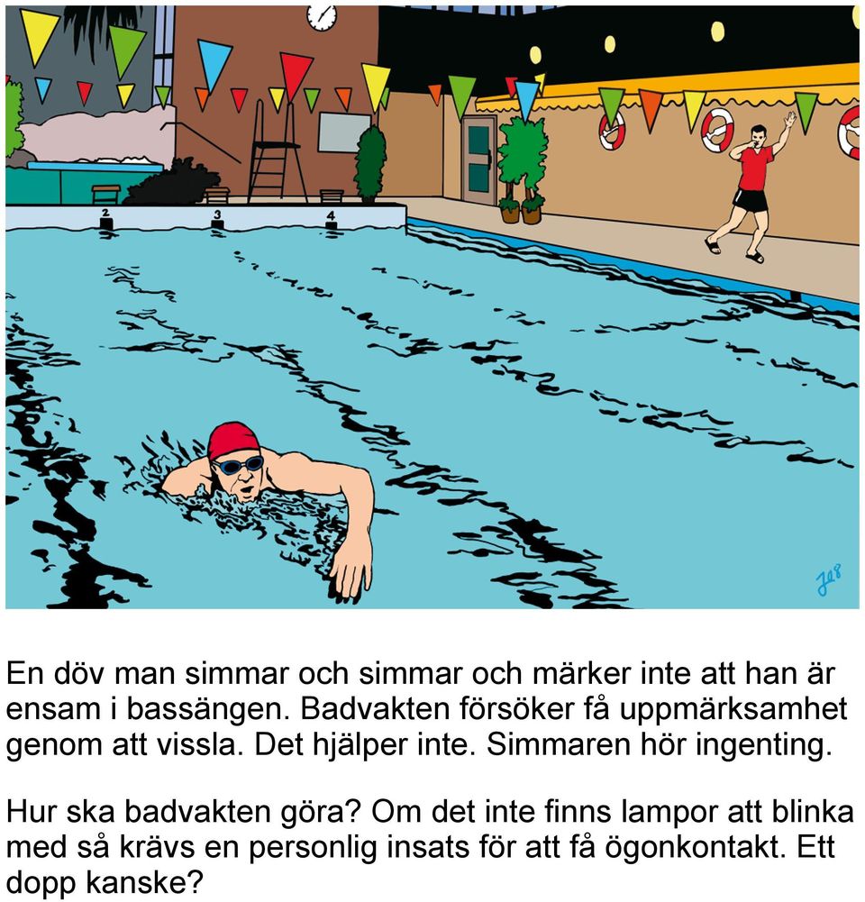 Simmaren hör ingenting. Hur ska badvakten göra?
