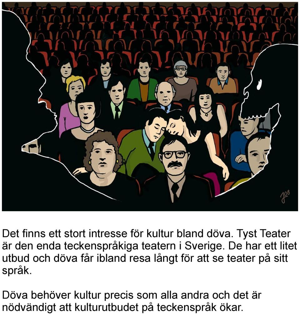 De har ett litet utbud och döva får ibland resa långt för att se teater på