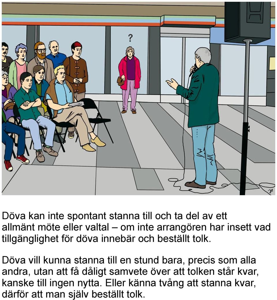 Döva vill kunna stanna till en stund bara, precis som alla andra, utan att få dåligt samvete