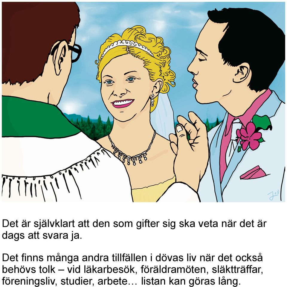 Det finns många andra tillfällen i dövas liv när det också