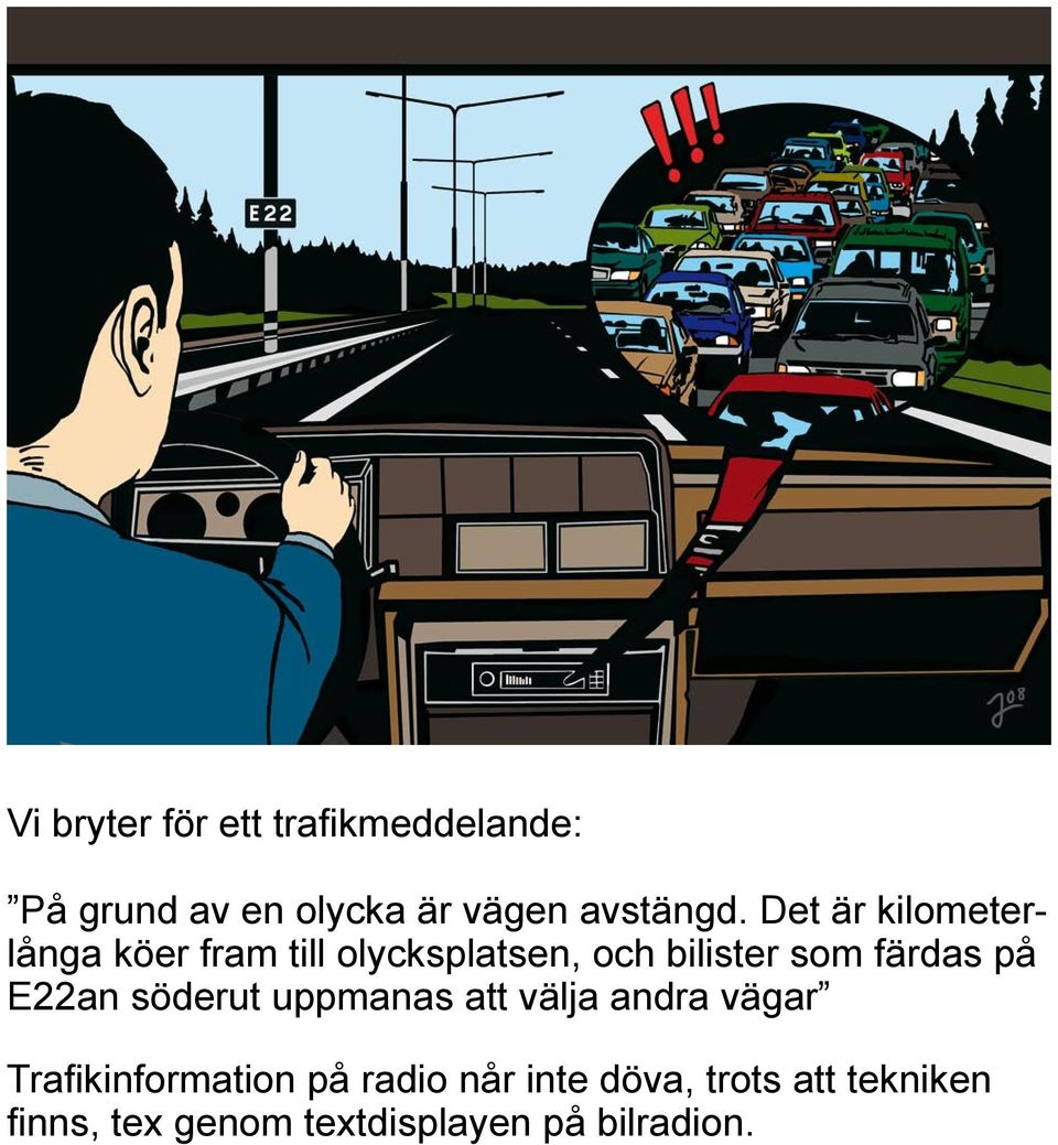 på E22an söderut uppmanas att välja andra vägar Trafikinformation på radio