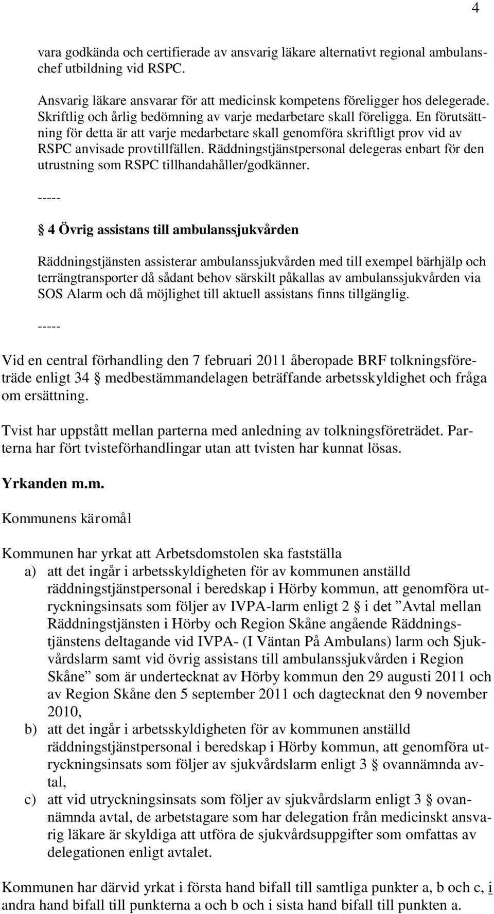 Räddningstjänstpersonal delegeras enbart för den utrustning som RSPC tillhandahåller/godkänner.