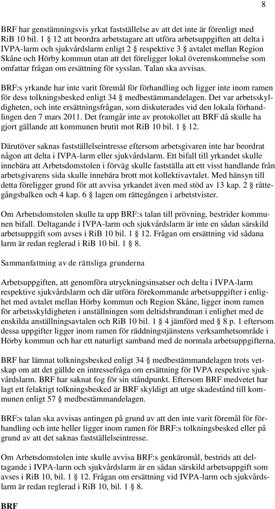 överenskommelse som omfattar frågan om ersättning för sysslan. Talan ska avvisas.