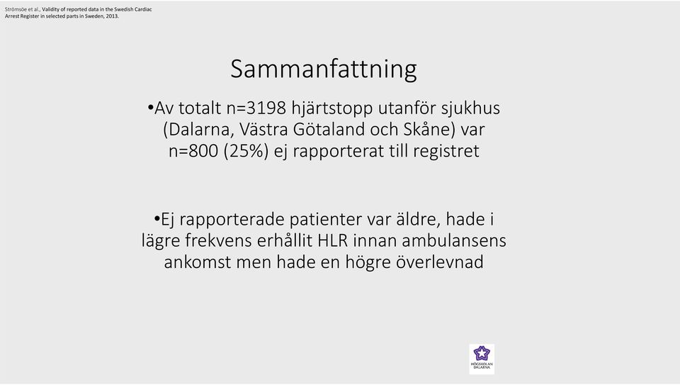 2013. Sammanfattning Av totalt n=3198 hjärtstopp utanför sjukhus (Dalarna, Västra Götaland och