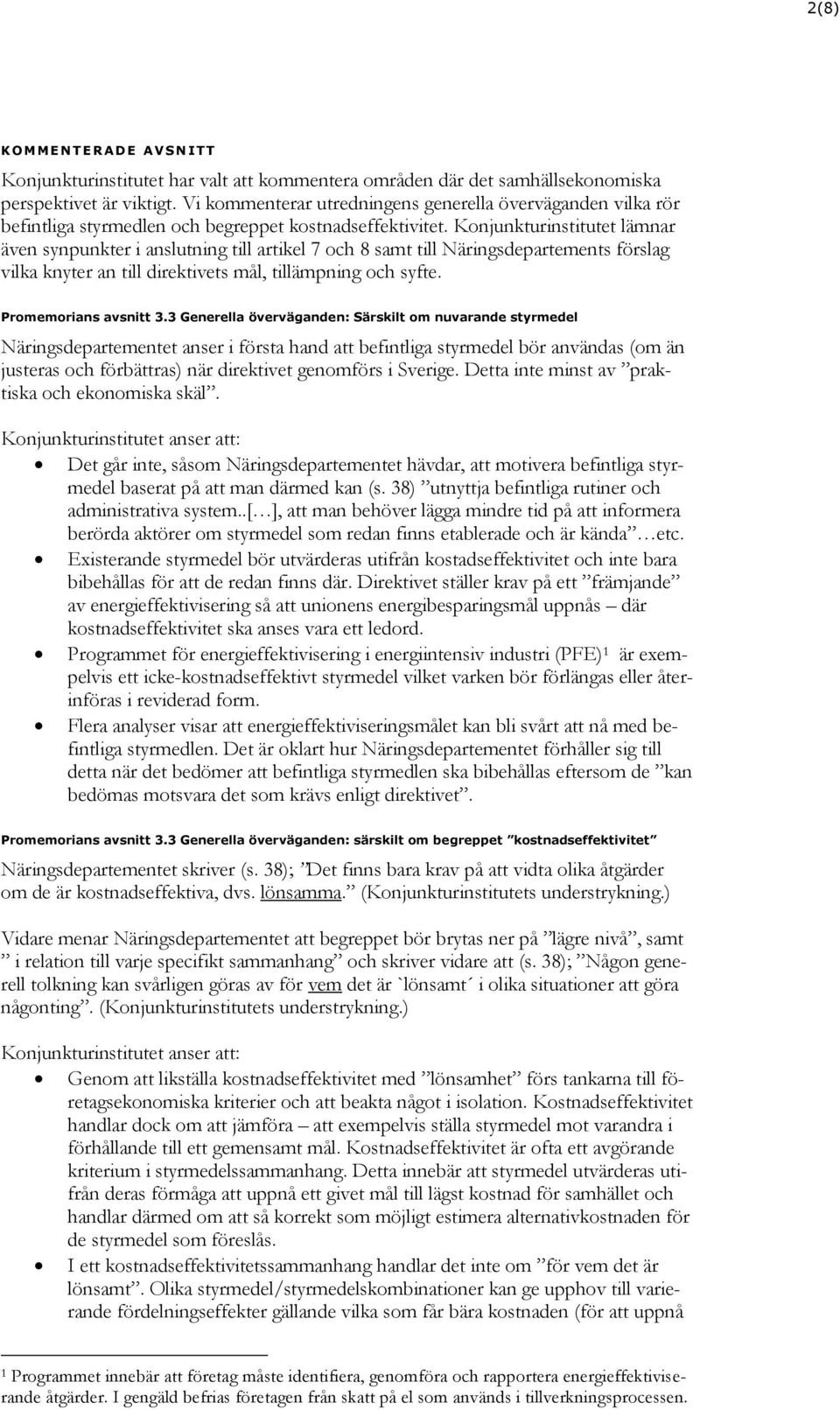 Konjunkturinstitutet lämnar även synpunkter i anslutning till artikel 7 och 8 samt till Näringsdepartements förslag vilka knyter an till direktivets mål, tillämpning och syfte. Promemorians avsnitt 3.