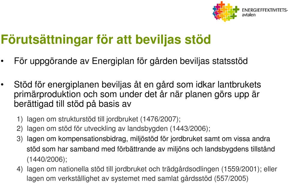 utveckling av landsbygden (1443/2006); 3) lagen om kompensationsbidrag, miljöstöd för jordbruket samt om vissa andra stöd som har samband med förbättrande av miljöns och