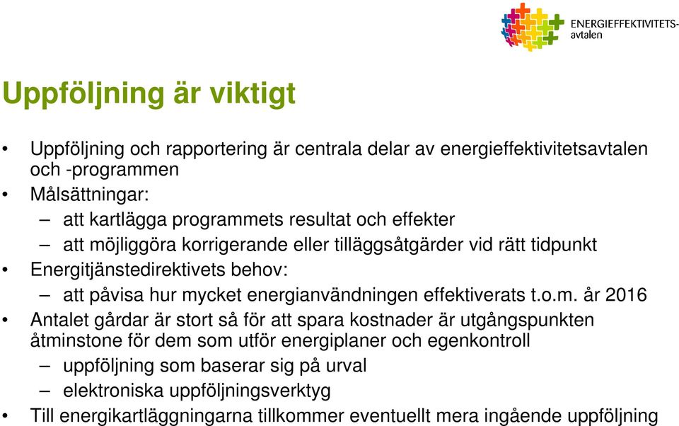 mycket energianvändningen effektiverats t.o.m. år 2016 Antalet gårdar är stort så för att spara kostnader är utgångspunkten åtminstone för dem som utför