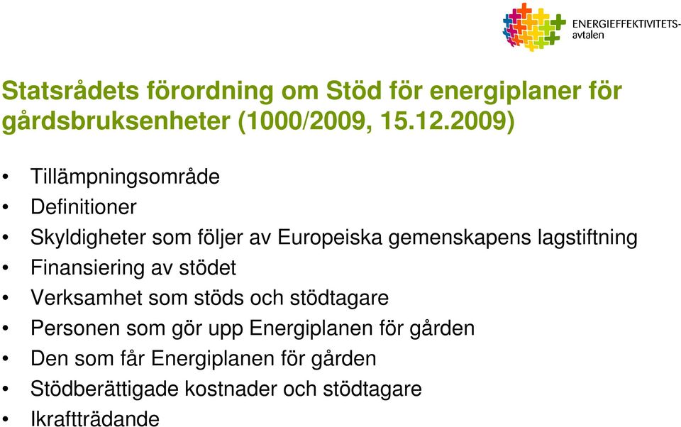 lagstiftning Finansiering av stödet Verksamhet som stöds och stödtagare Personen som gör upp