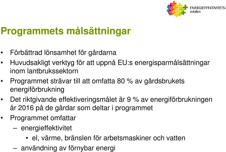 energiförbrukning Det riktgivande effektiveringsmålet är 9 % av energiförbrukningen år 2016 på de gårdar som