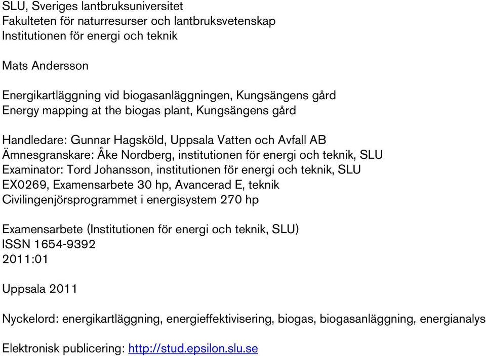 Examinator: Tord Johansson, institutionen för energi och teknik, SLU EX0269, Examensarbete 30 hp, Avancerad E, teknik Civilingenjörsprogrammet i energisystem 270 hp Examensarbete (Institutionen