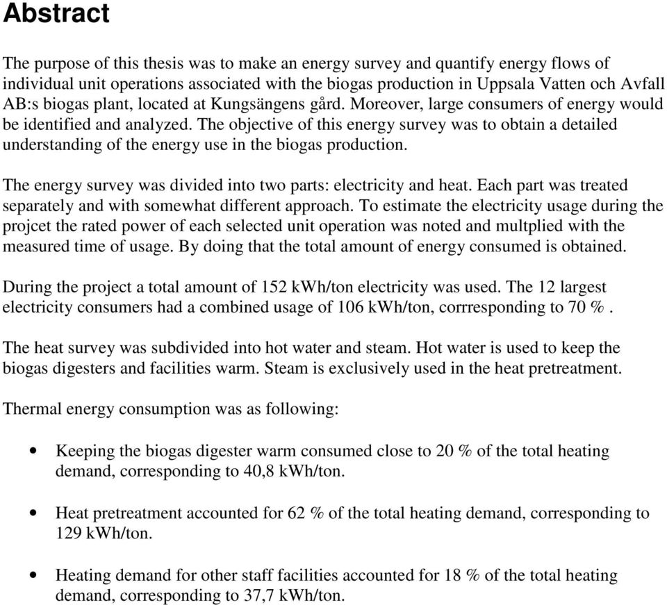 The objective of this energy survey was to obtain a detailed understanding of the energy use in the biogas production. The energy survey was divided into two parts: electricity and heat.