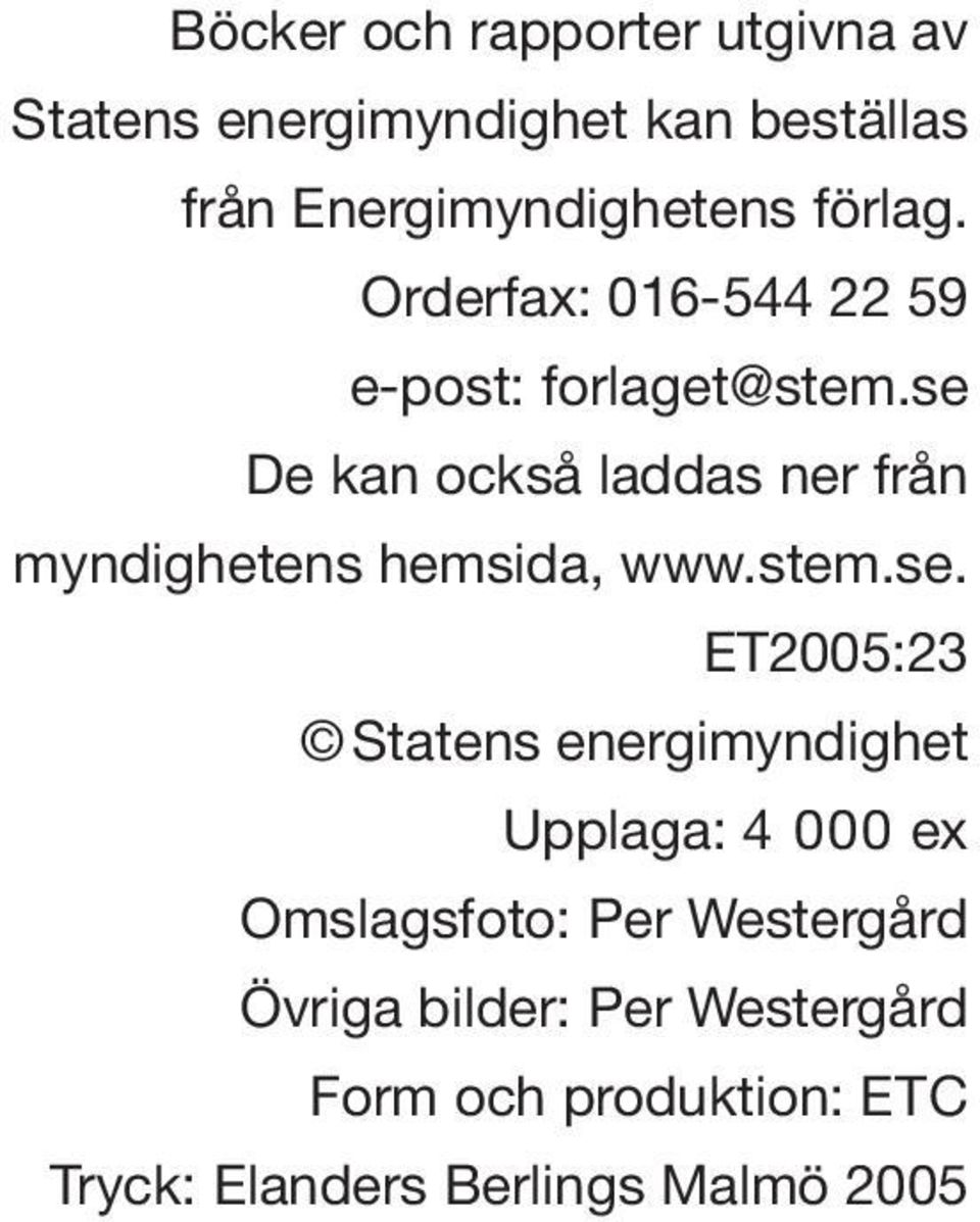 se De kan också laddas ner från myndighetens hemsida, www.stem.se. ET25:23 Statens