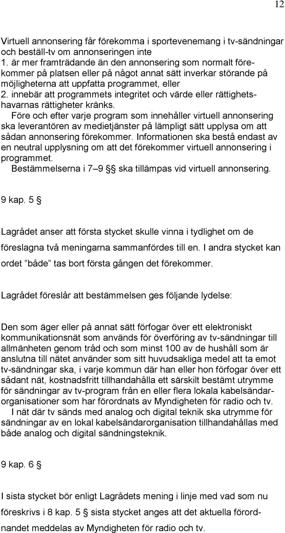 innebär att programmets integritet och värde eller rättighetshavarnas rättigheter kränks.