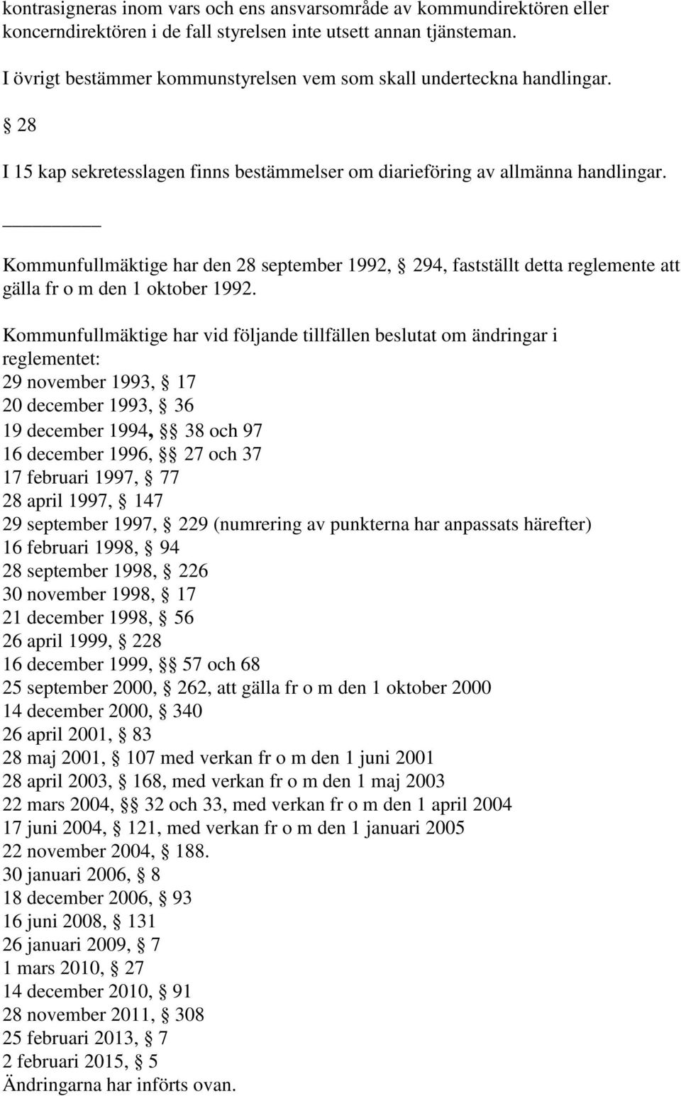 Kommunfullmäktige har den 28 september 1992, 294, fastställt detta reglemente att gälla fr o m den 1 oktober 1992.