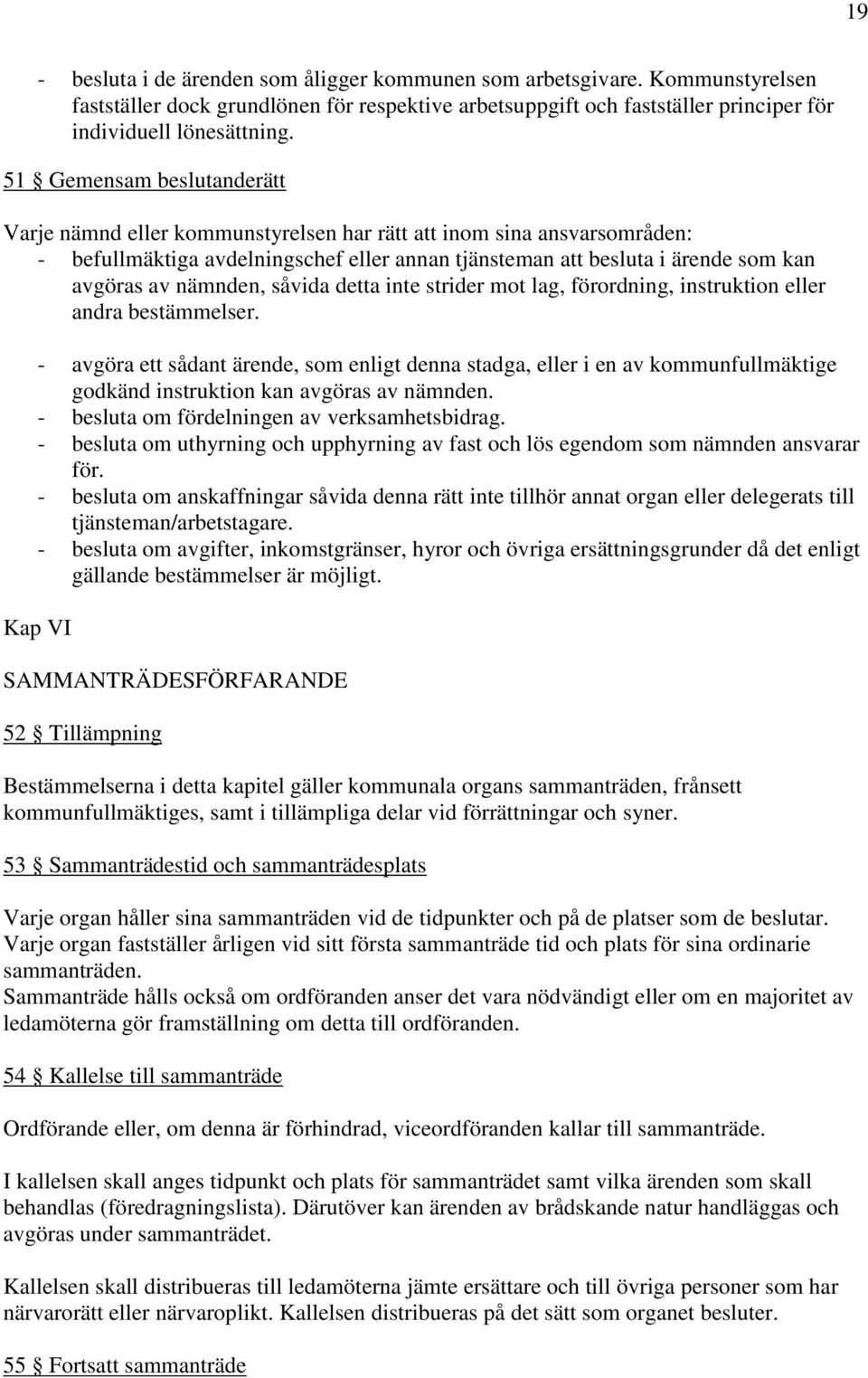 nämnden, såvida detta inte strider mot lag, förordning, instruktion eller andra bestämmelser.