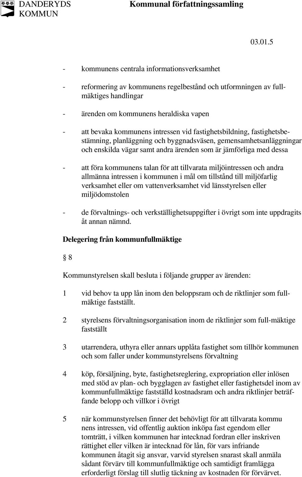 intressen vid fastighetsbildning, fastighetsbestämning, planläggning och byggnadsväsen, gemensamhetsanläggningar och enskilda vägar samt andra ärenden som är jämförliga med dessa - att föra kommunens