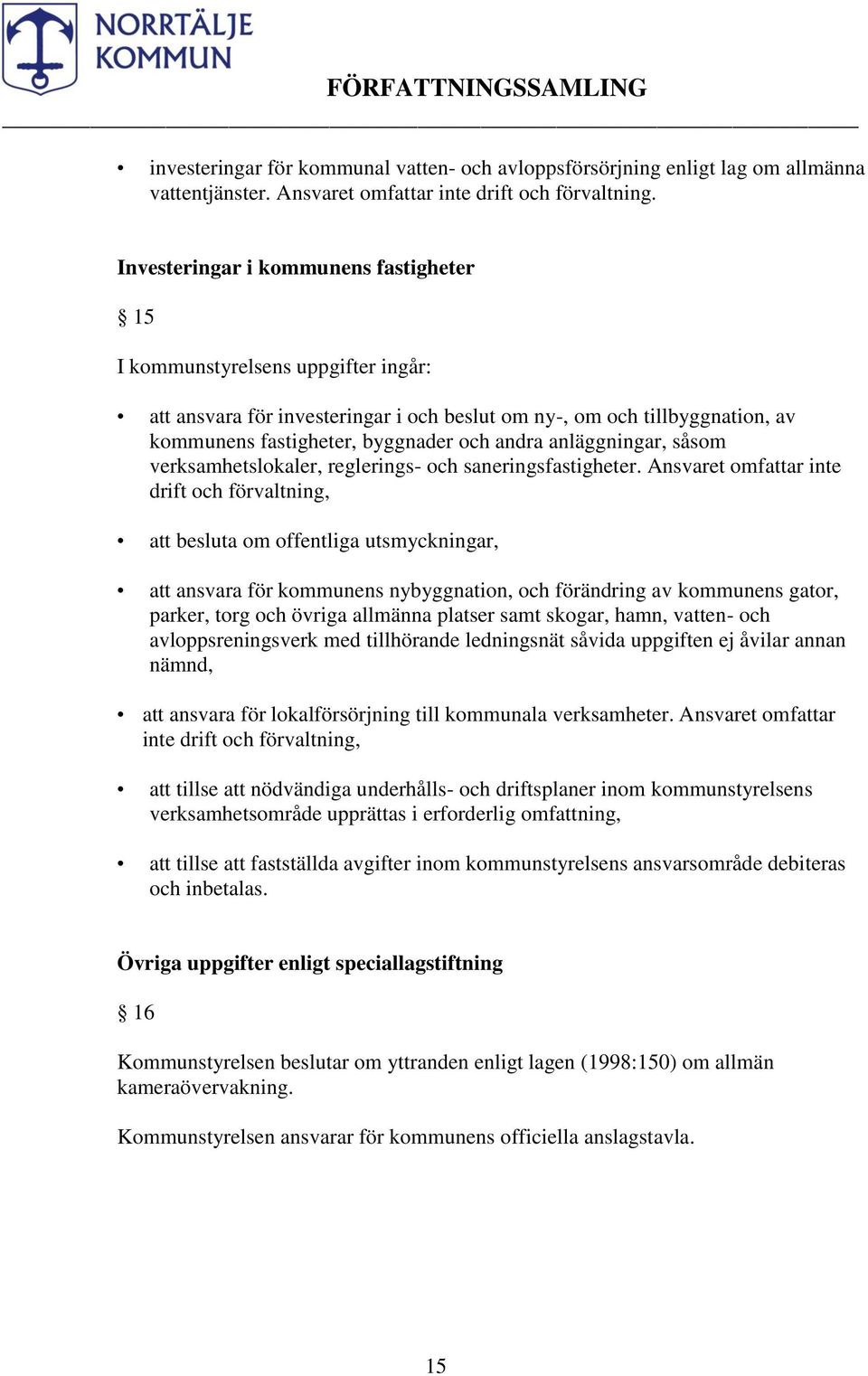 anläggningar, såsom verksamhetslokaler, reglerings- och saneringsfastigheter.