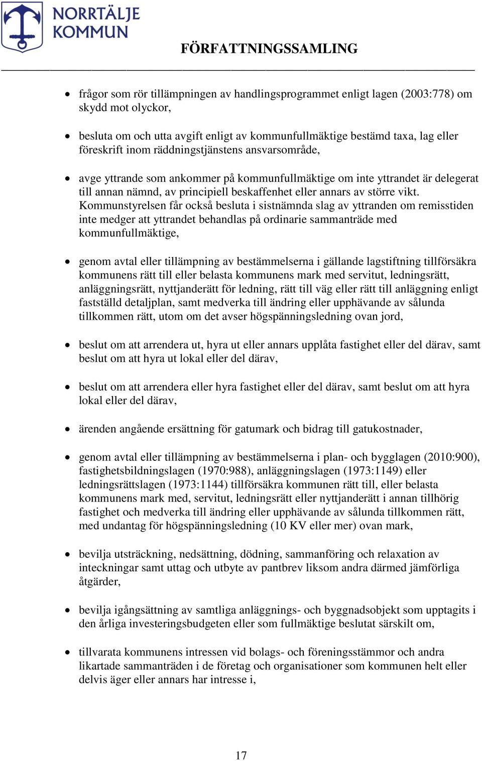 Kommunstyrelsen får också besluta i sistnämnda slag av yttranden om remisstiden inte medger att yttrandet behandlas på ordinarie sammanträde med kommunfullmäktige, genom avtal eller tillämpning av