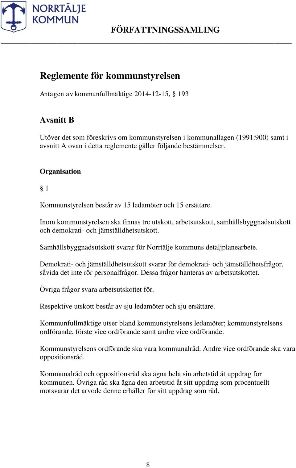 Inom kommunstyrelsen ska finnas tre utskott, arbetsutskott, samhällsbyggnadsutskott och demokrati- och jämställdhetsutskott. Samhällsbyggnadsutskott svarar för Norrtälje kommuns detaljplanearbete.