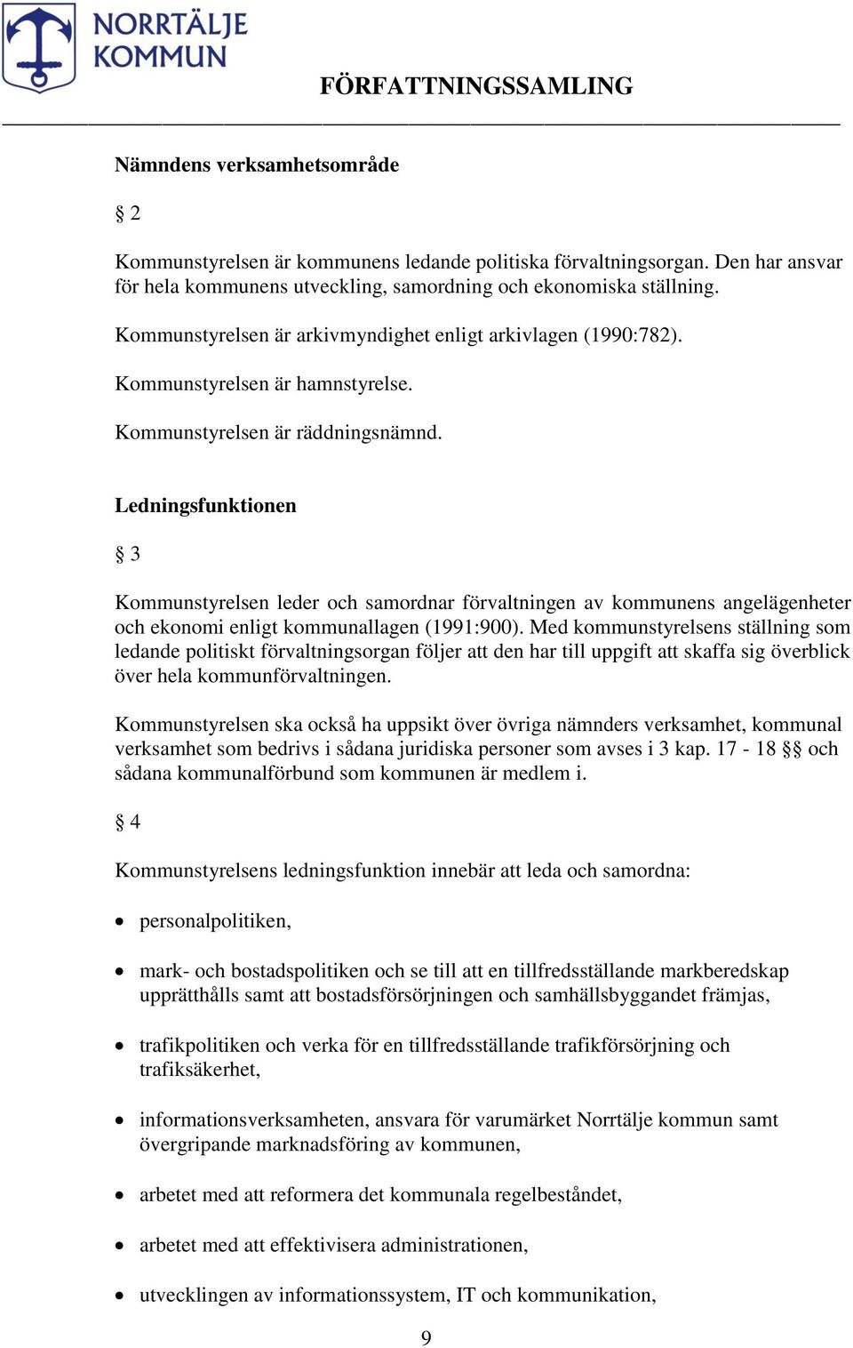 Ledningsfunktionen 3 Kommunstyrelsen leder och samordnar förvaltningen av kommunens angelägenheter och ekonomi enligt kommunallagen (1991:900).