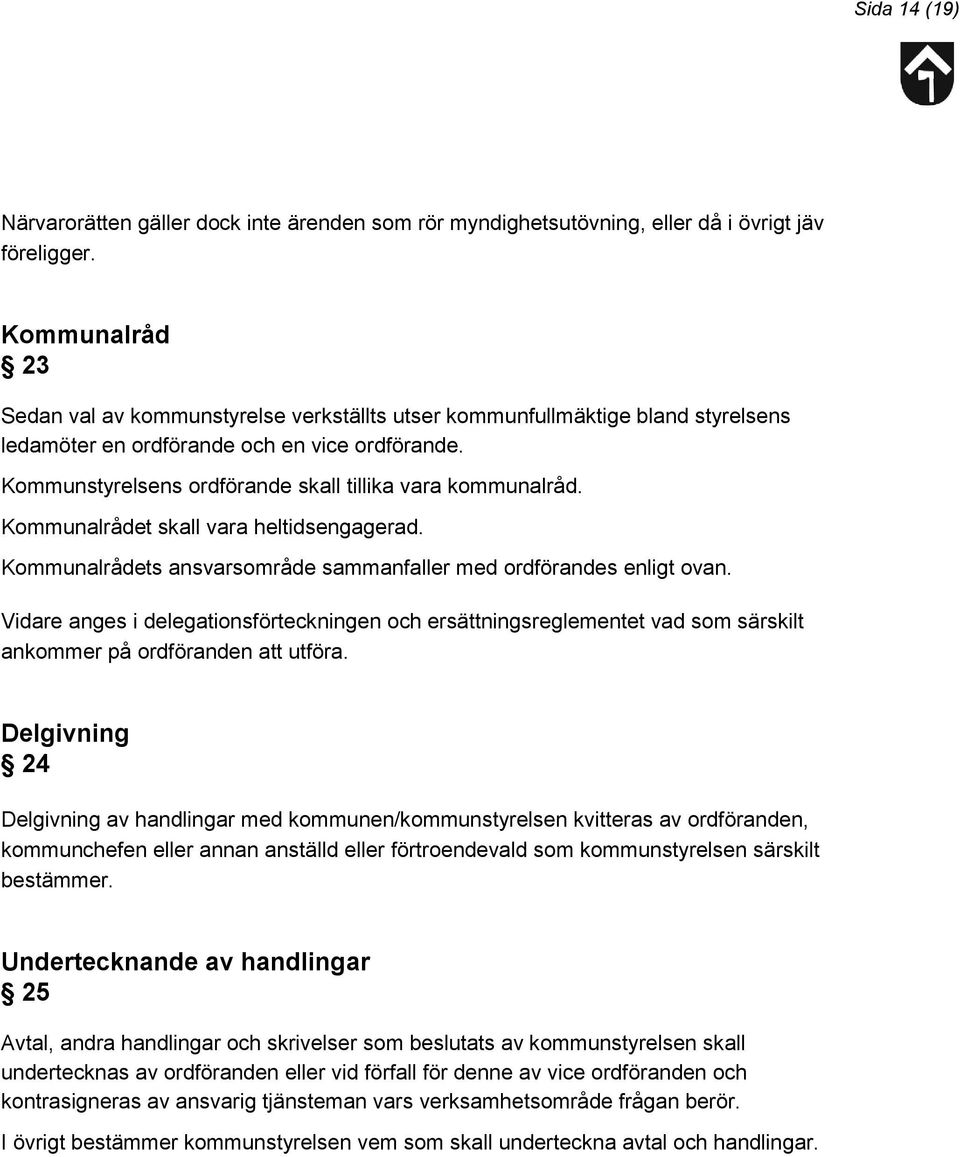 Kommunstyrelsens ordförande skall tillika vara kommunalråd. Kommunalrådet skall vara heltidsengagerad. Kommunalrådets ansvarsområde sammanfaller med ordförandes enligt ovan.