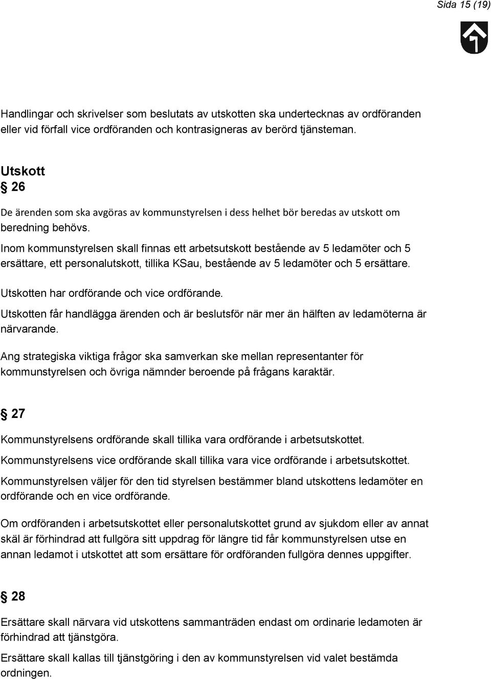 Inom kommunstyrelsen skall finnas ett arbetsutskott bestående av 5 ledamöter och 5 ersättare, ett personalutskott, tillika KSau, bestående av 5 ledamöter och 5 ersättare.