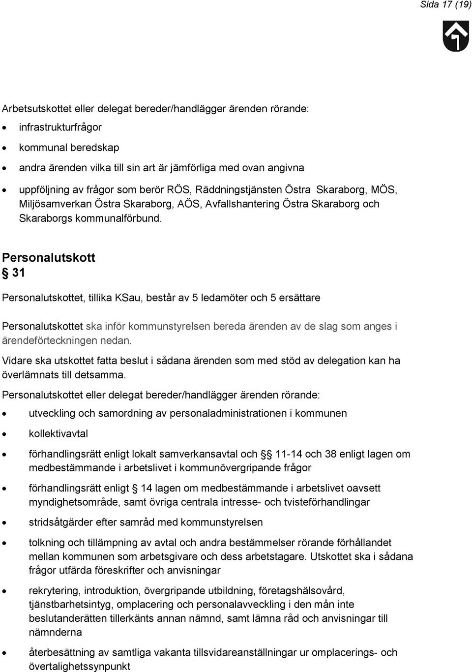 Personalutskott 31 Personalutskottet, tillika KSau, består av 5 ledamöter och 5 ersättare Personalutskottet ska inför kommunstyrelsen bereda ärenden av de slag som anges i ärendeförteckningen nedan.