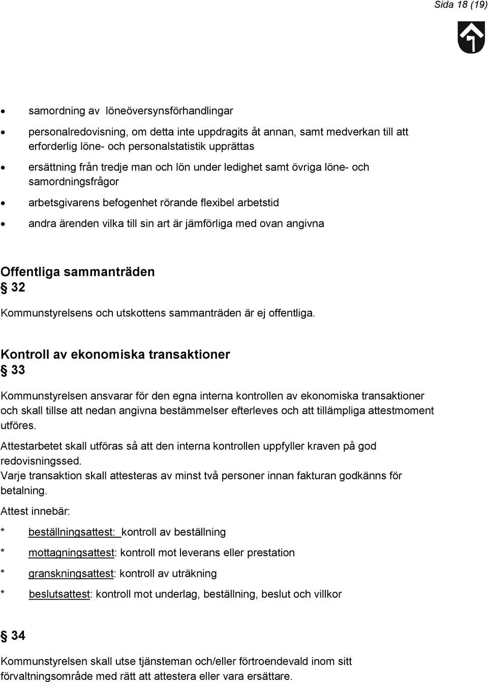 Offentliga sammanträden 32 Kommunstyrelsens och utskottens sammanträden är ej offentliga.