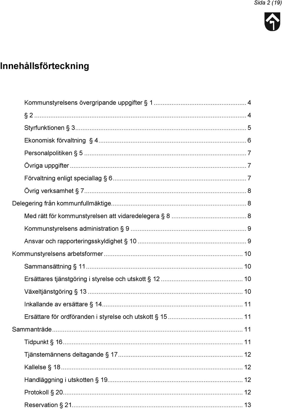 .. 9 Ansvar och rapporteringsskyldighet 10... 9 Kommunstyrelsens arbetsformer... 10 Sammansättning 11... 10 Ersättares tjänstgöring i styrelse och utskott 12... 10 Växeltjänstgöring 13.