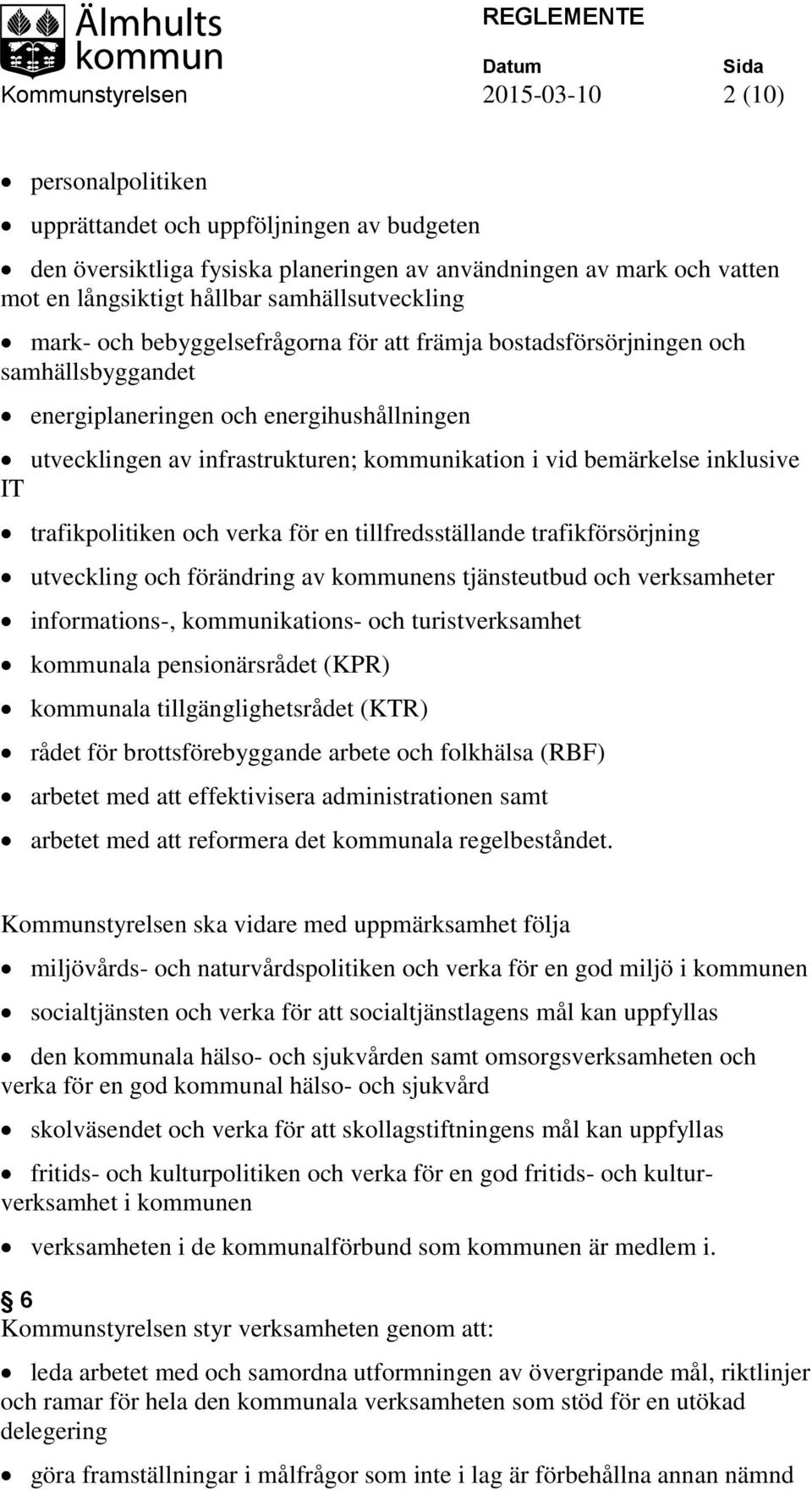 vid bemärkelse inklusive IT trafikpolitiken och verka för en tillfredsställande trafikförsörjning utveckling och förändring av kommunens tjänsteutbud och verksamheter informations-, kommunikations-