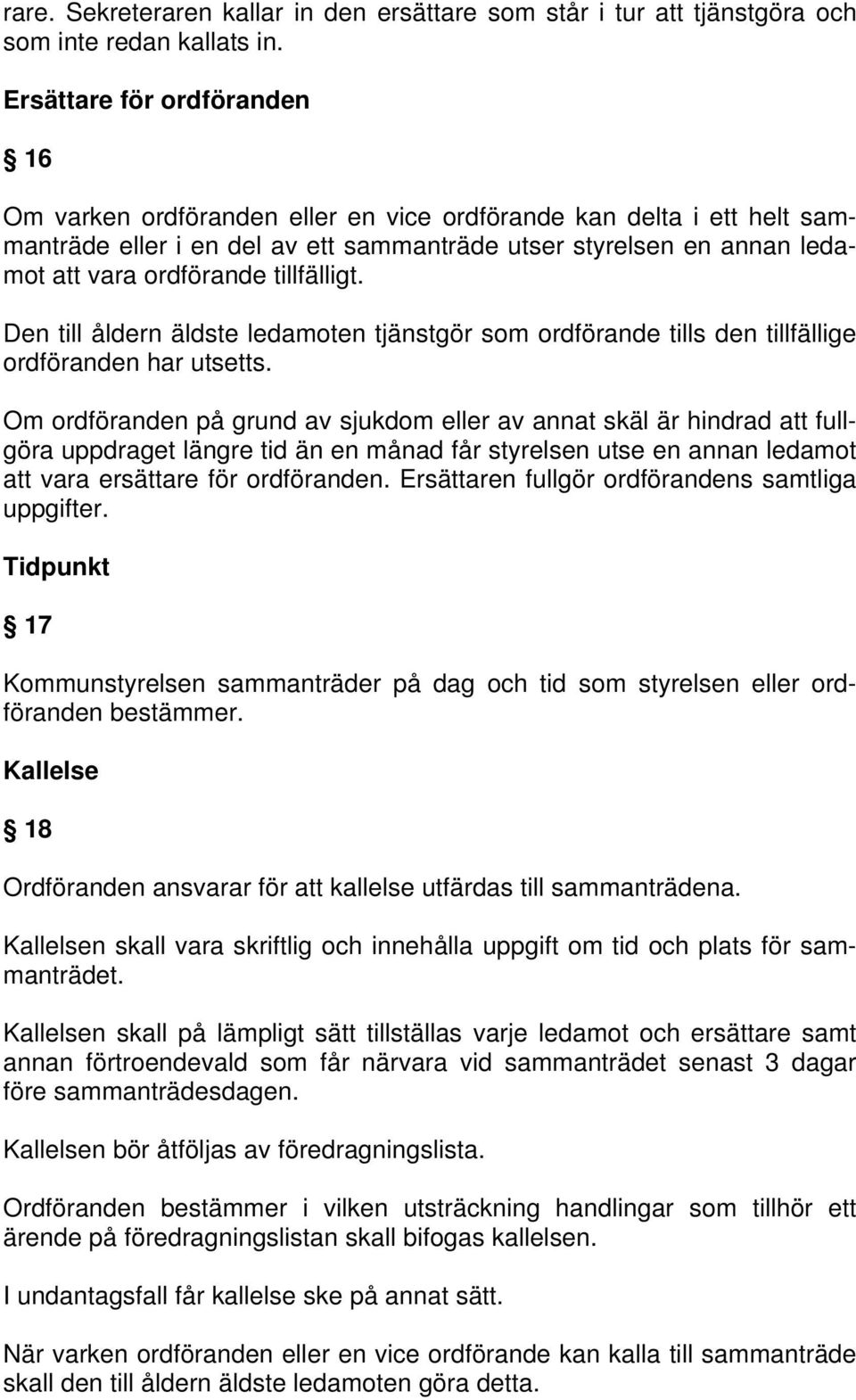 tillfälligt. Den till åldern äldste ledamoten tjänstgör som ordförande tills den tillfällige ordföranden har utsetts.