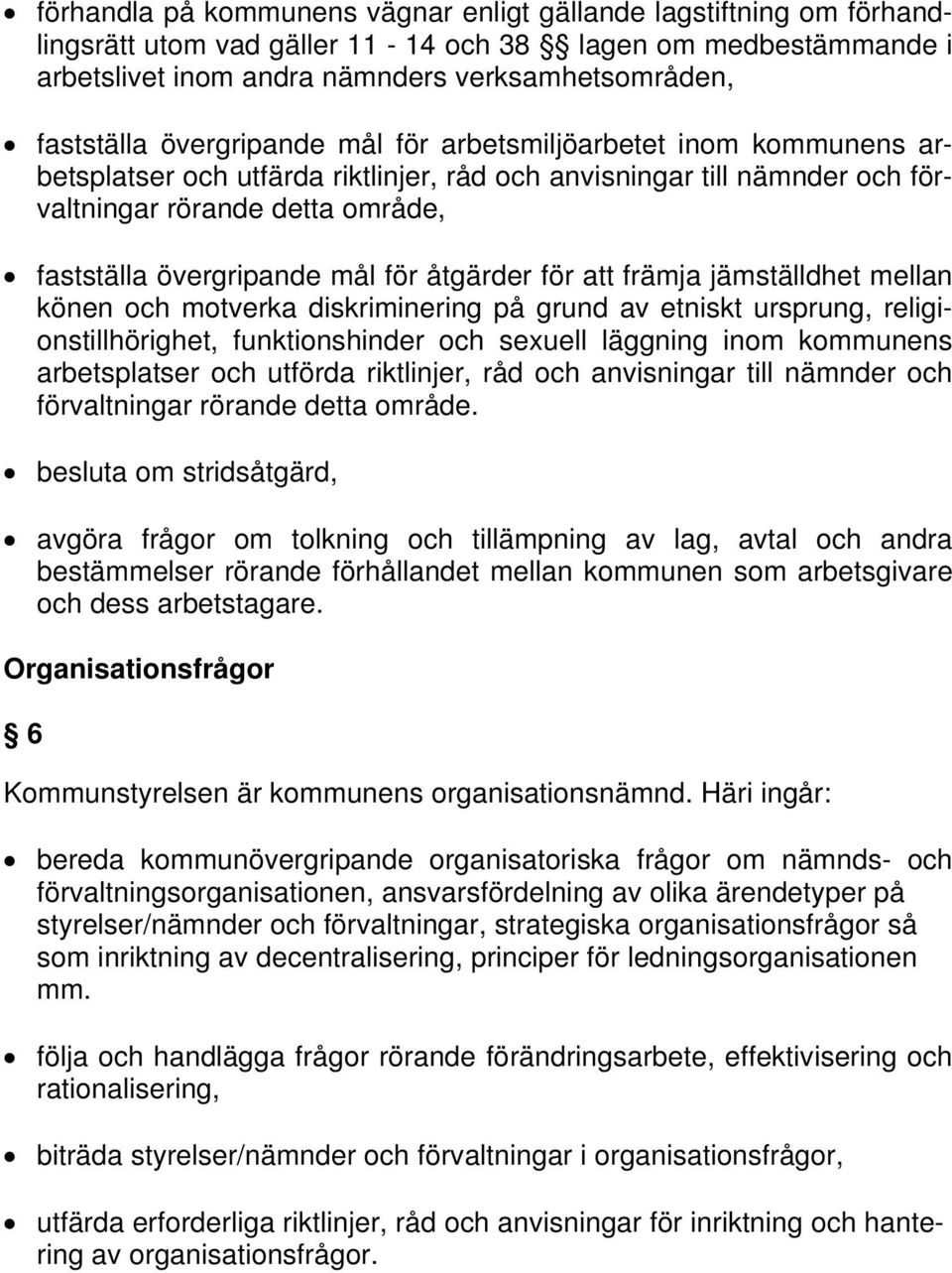 åtgärder för att främja jämställdhet mellan könen och motverka diskriminering på grund av etniskt ursprung, religionstillhörighet, funktionshinder och sexuell läggning inom kommunens arbetsplatser