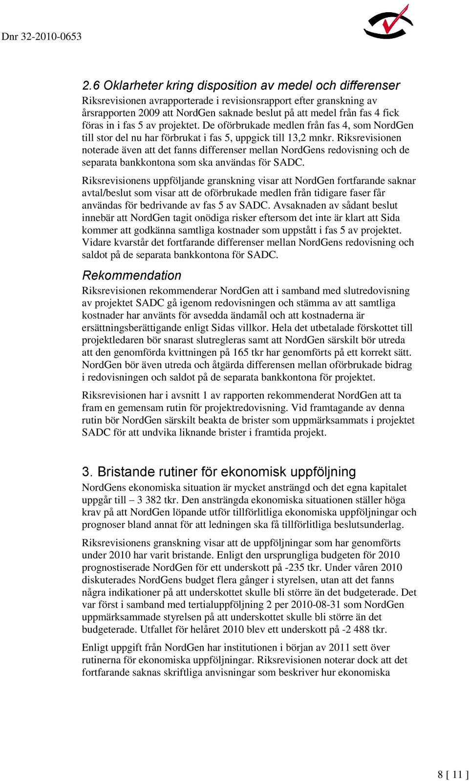 Riksrevisionen noterade även att det fanns differenser mellan NordGens redovisning och de separata bankkontona som ska användas för SADC.