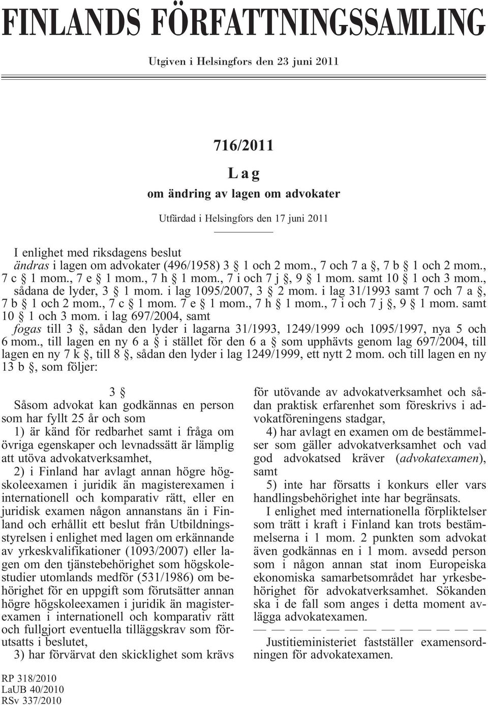 i lag 31/1993 samt 7 och 7a, 7b 1och2mom., 7c 1mom.7e 1mom., 7h 1mom., 7ioch7j,9 1mom. samt 10 1 och 3 mom.