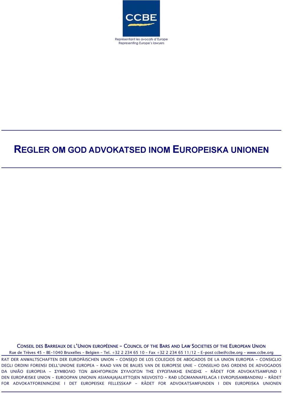 ccbe.org www.ccbe.org RAT DER ANWALTSCHAFTEN DER EUROPÄISCHEN UNION - CONSEJO DE LOS COLEGIOS DE ABOGADOS DE LA UNION EUROPEA - CONSIGLIO DEGLI ORDINI FORENSI DELL UNIONE EUROPEA - RAAD VAN DE BALIES