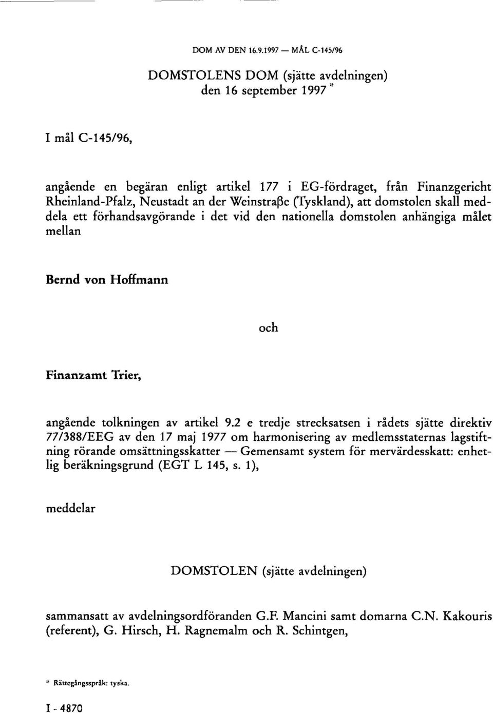 Weinstraße (Tyskland), att domstolen skall meddela ett förhandsavgörande i det vid den nationella domstolen anhängiga målet mellan Bernd von Hoffmann och Finanzamt Trier, angående tolkningen av