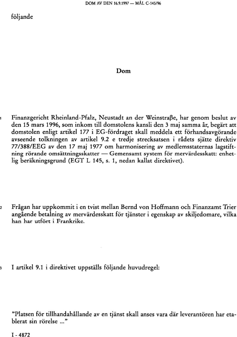 domstolen enligt artikel 177 i EG-fördraget skall meddela ett förhandsavgörande avseende tolkningen av artikel 9.