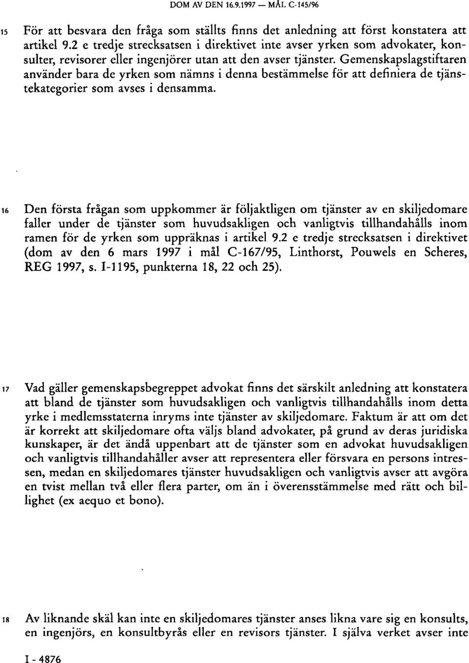 Gemenskapslagstiftaren använder bara de yrken som nämns i denna bestämmelse för att definiera de tjänstekategorier som avses i densamma.