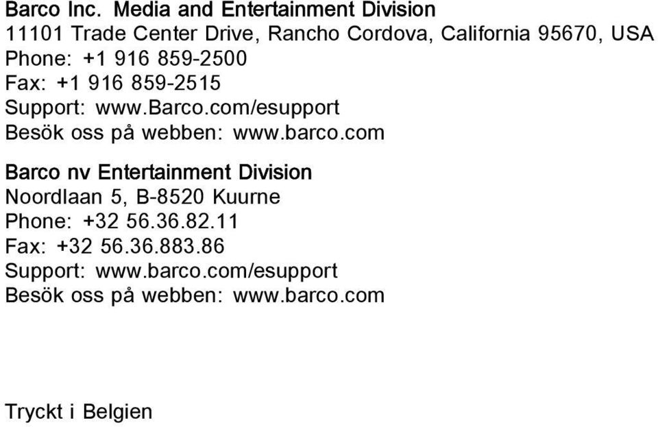 Phone: +1 916 859-2500 Fax: +1 916 859-2515 Support: www.barco.com/esupport Besök oss på webben: www.