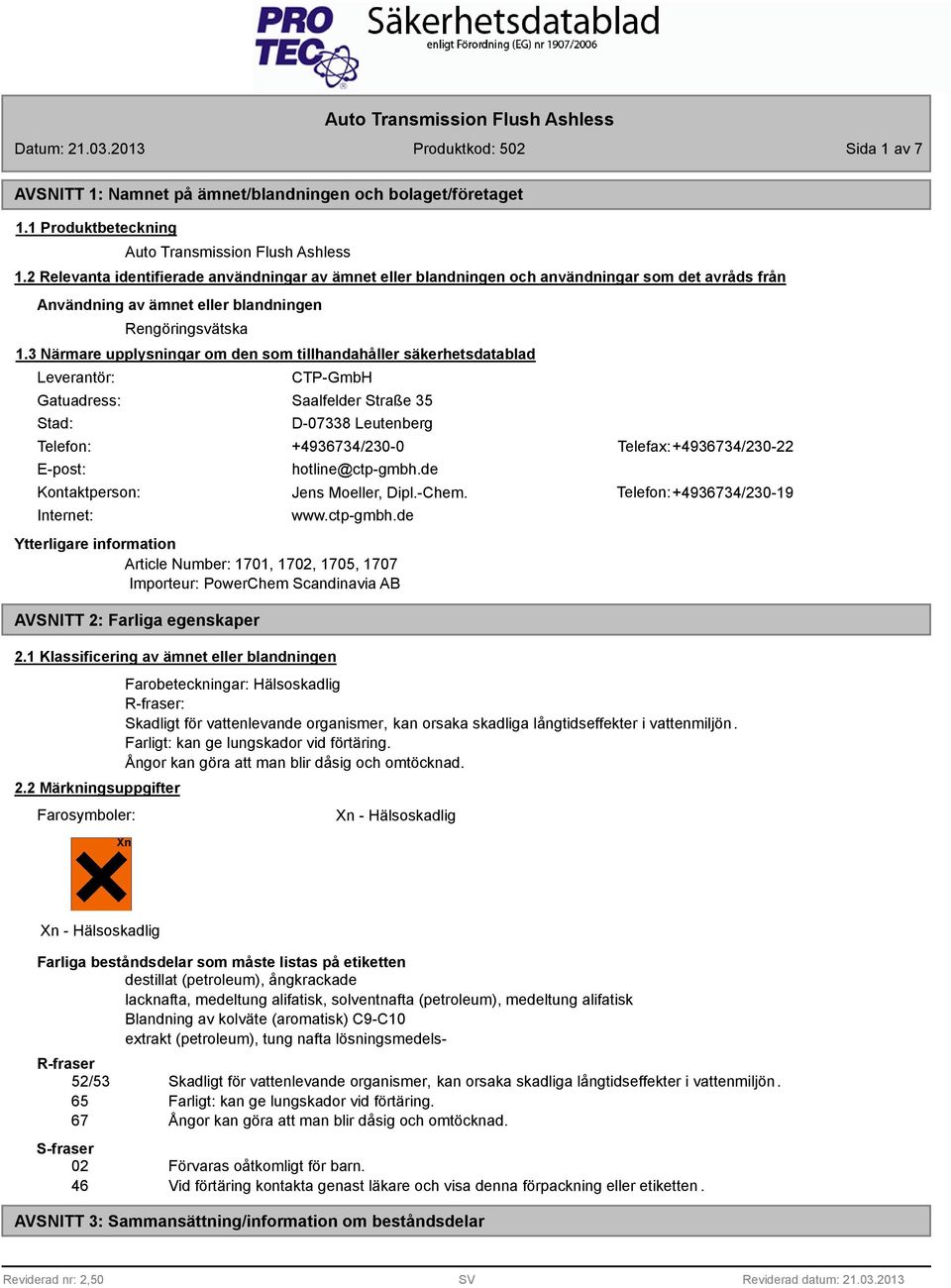 3 Närmare upplysningar om den som tillhandahåller säkerhetsdatablad Leverantör: Gatuadress: Stad: CTP-GmbH Saalfelder Straße 35 D-07338 Leutenberg Telefon: +4936734/230-0 Telefax: +4936734/230-22