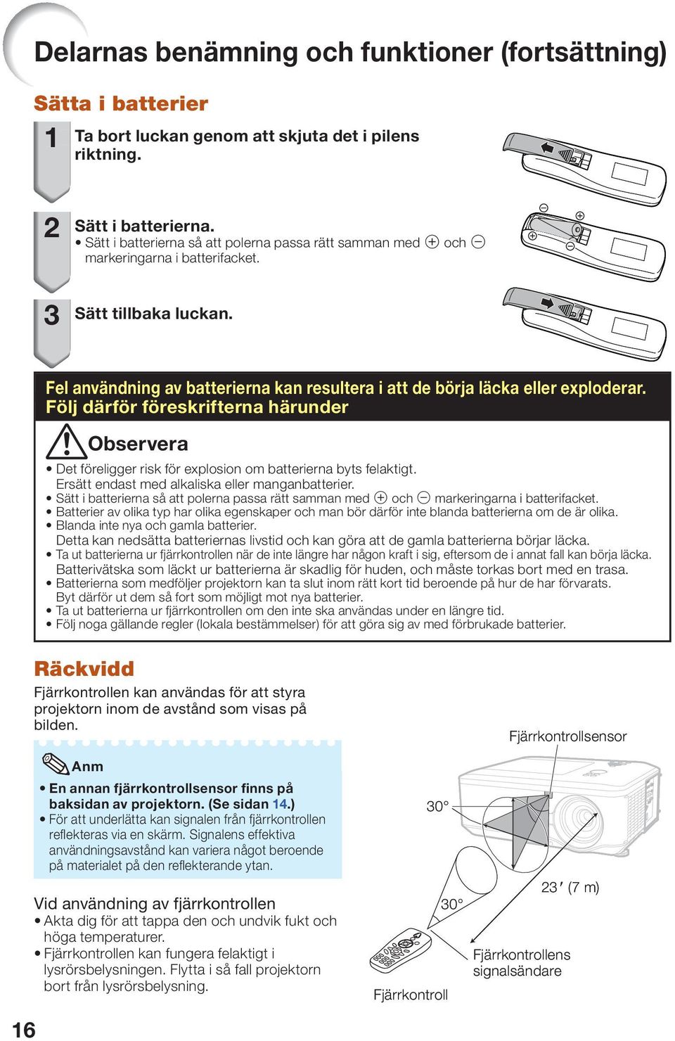 Följ därför föreskrifterna härunder Observera Det föreligger risk för explosion om batterierna byts felaktigt. Ersätt endast med alkaliska eller manganbatterier.