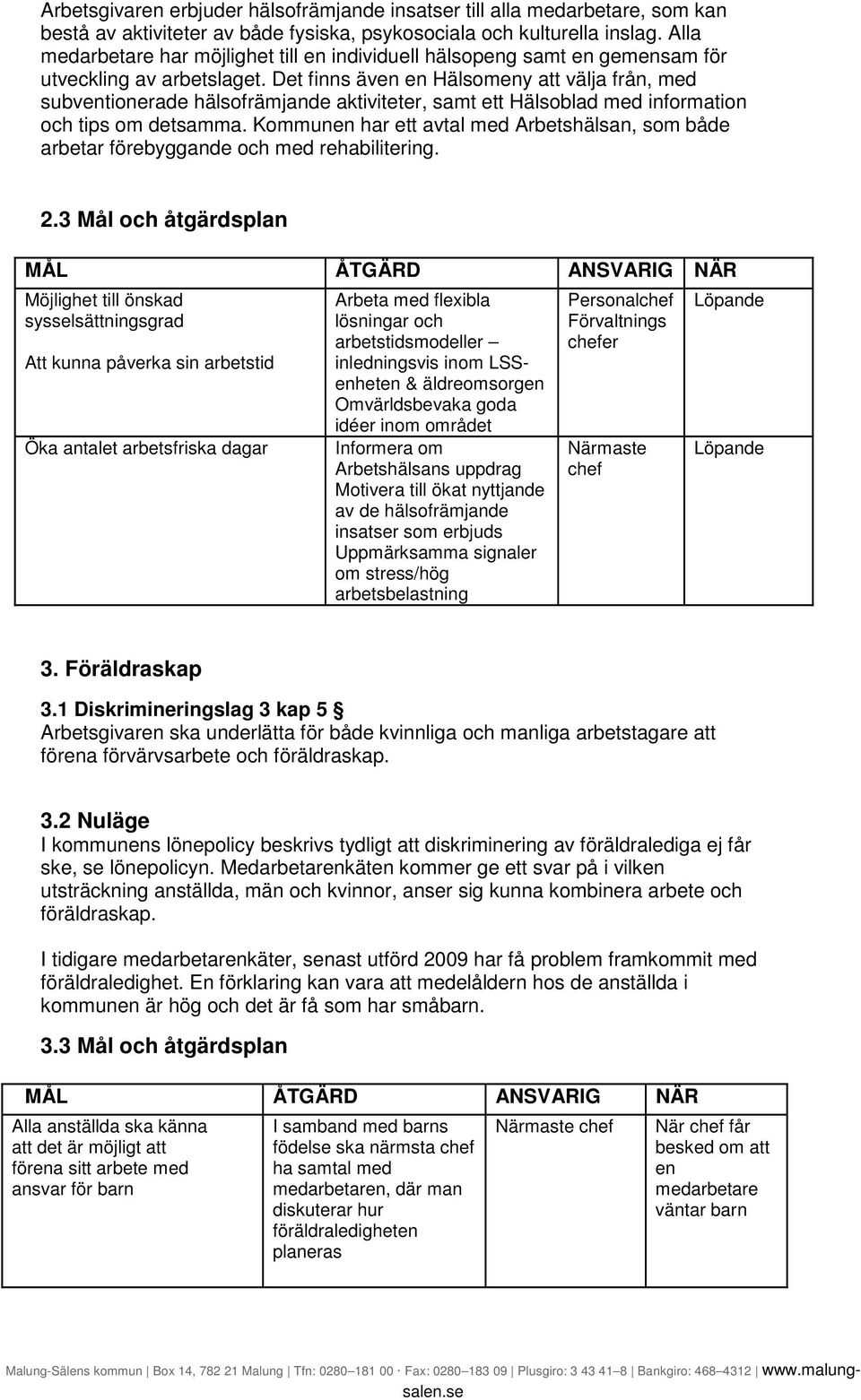 Det finns även en Hälsomeny att välja från, med subventionerade hälsofrämjande aktiviteter, samt ett Hälsoblad med information och tips om detsamma.