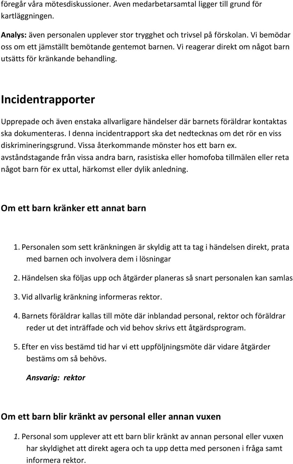 Incidentrapporter Upprepade och även enstaka allvarligare händelser där barnets föräldrar kontaktas ska dokumenteras.