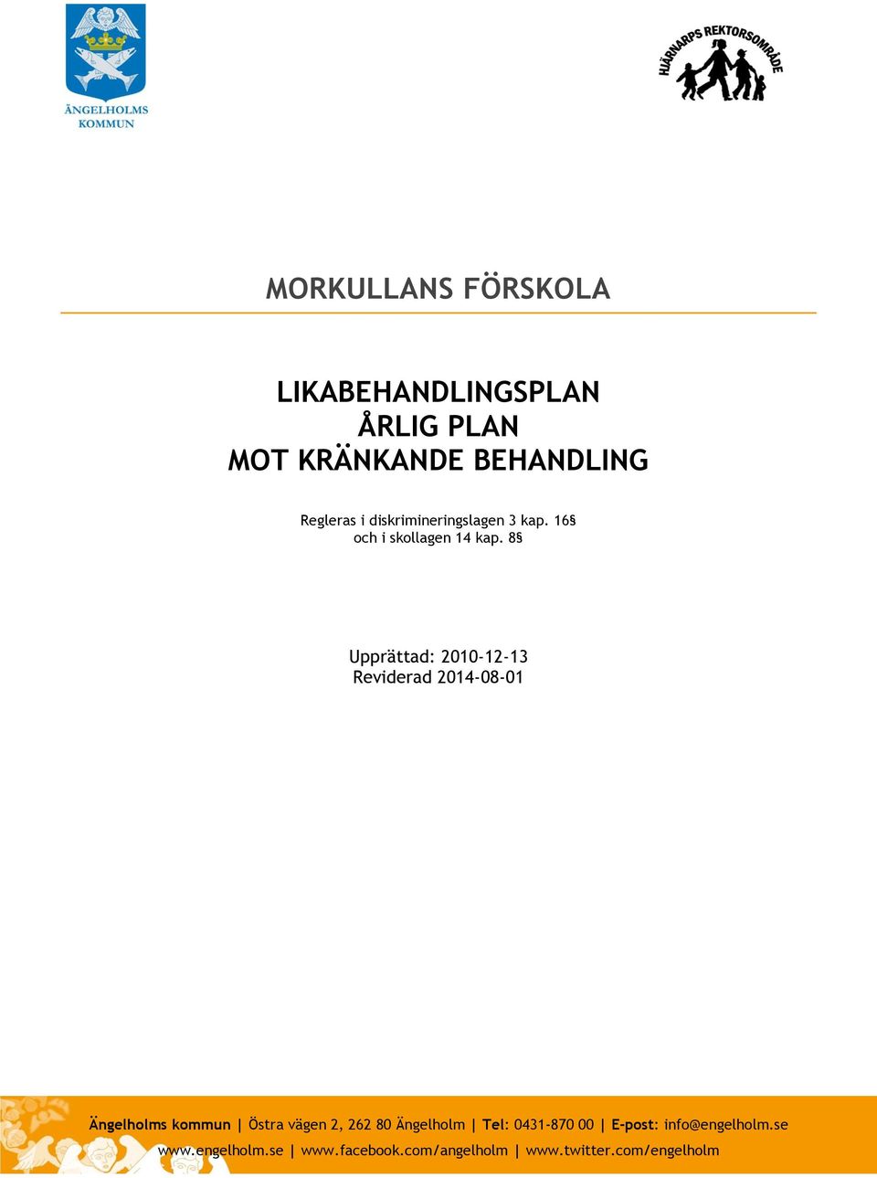 8 Upprättad: 2010-12-13 Reviderad 2014-08-01 Ängelholms kommun Östra vägen 2, 262 80