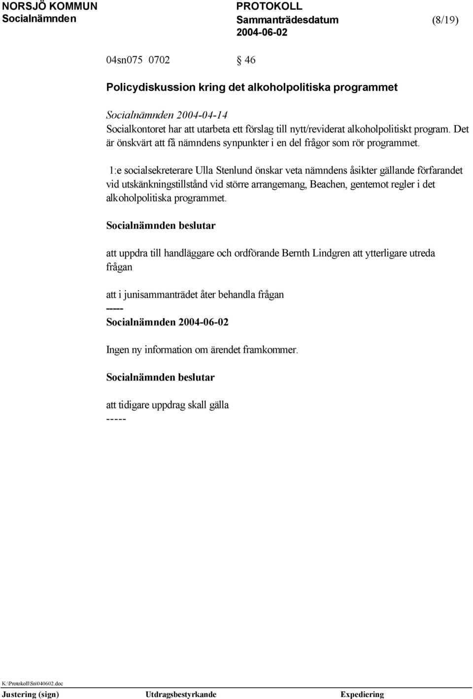 1:e socialsekreterare Ulla Stenlund önskar veta nämndens åsikter gällande förfarandet vid utskänkningstillstånd vid större arrangemang, Beachen, gentemot regler i det alkoholpolitiska